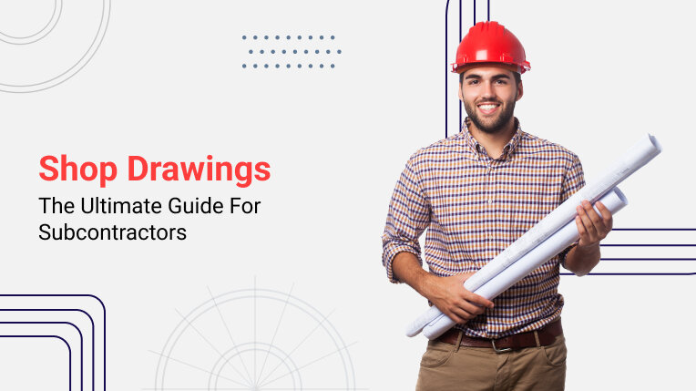 Shop Drawings: The Ultimate Guide for Subcontractors